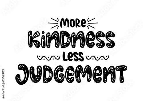 More kindness less judgement, hand lettering, motivational quotes