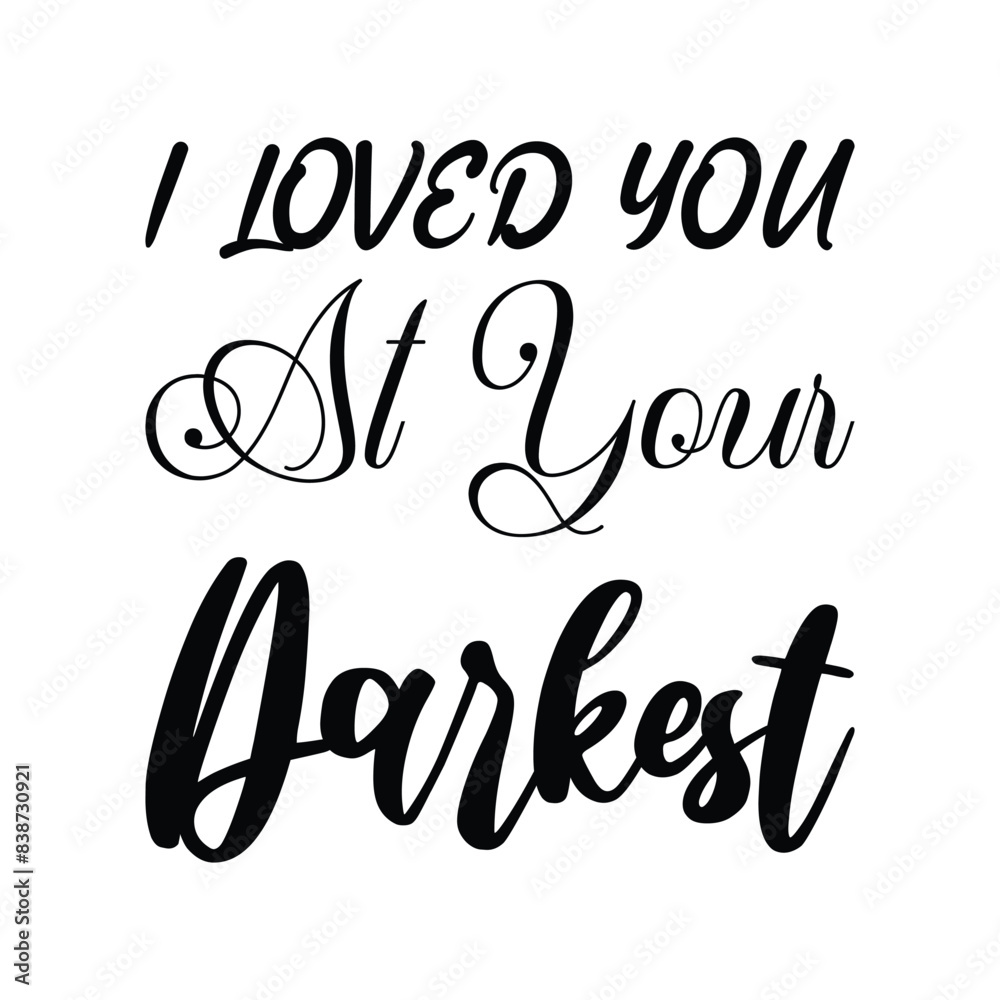 Fototapeta premium i loved you at your darkest black letter quote