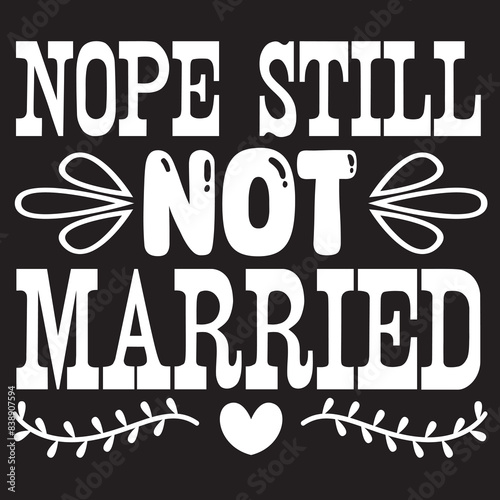 nope still not married Print