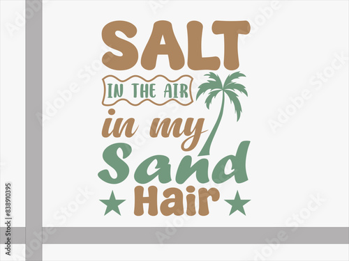 Salt in the air, sand in my hair t-shirt design. Summer t-shirt design vector
