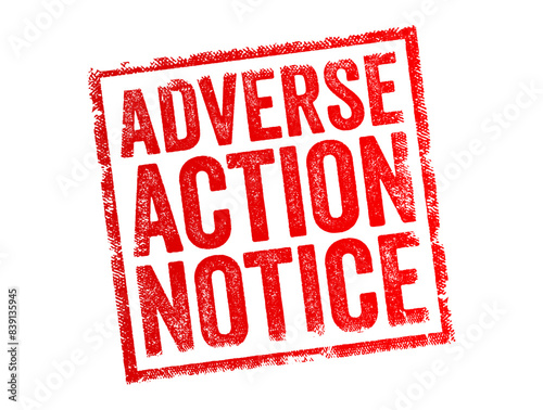 Adverse Action Notice is to inform you that you have been denied credit, employment, insurance, or other benefits based on information in a credit report, text concept stamp