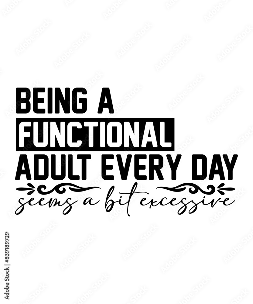 Fototapeta premium BEING A FUNCTIONAL ADULT EVERY DAY seems a bit excessive t shirt design Funny quotes bundle svg, Sarcasm Svg Bundle, Sarcastic Svg Bundle, Sarcastic Sayings Svg Bundle, Sarcastic Quotes Svg