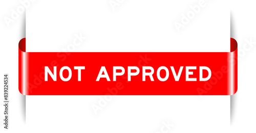 Red color inserted label banner with word not approved on white background