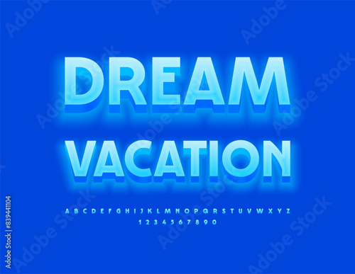 Vector creative poster Dream Vacation. Glowing Blue Font. Artistic 3D Alphabet Letters and Numbers set.