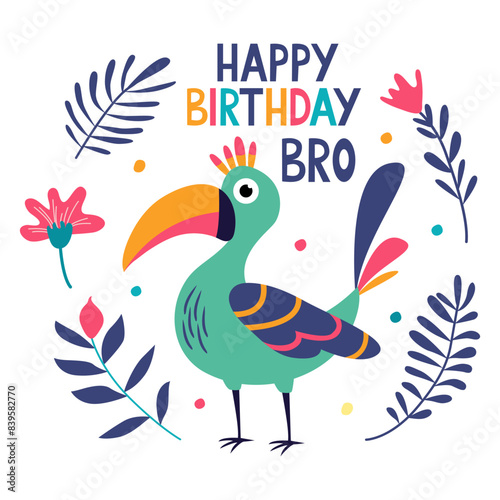 Greeting birthday card with bright exotic bird and flowers illustration in flat style and happy birthday bro hand drawn lettering