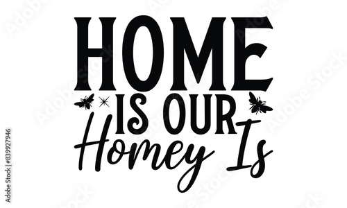 Home Is Our Homey Is  on white background,Instant Digital Download. Illustration for prints on t-shirt and bags, posters 