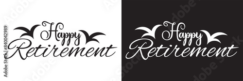 Happy Retirement, hand drawn calligraphy lettering design. Modern handwritten brush text.  vector illustration. EPS 10
