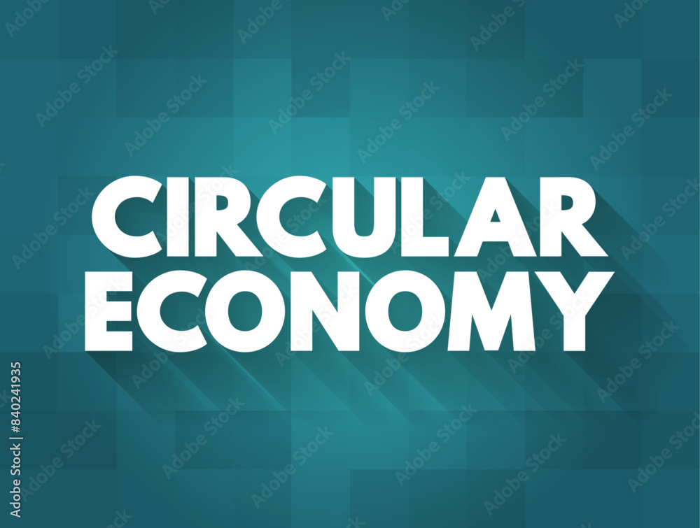 Fototapeta premium Circular Economy is a model of production and consumption, text concept background