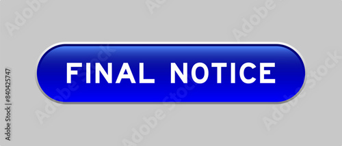 Blue color capsule shape button with word final notice on gray background
