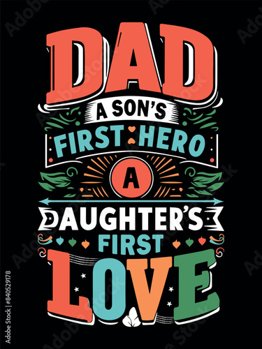 Dad A Son's First Hero A Daughter's First Love T hirt Vector Design, Best T Shirt Design for Father's Day, ,Father's Day T-Shirt Design  For Print photo