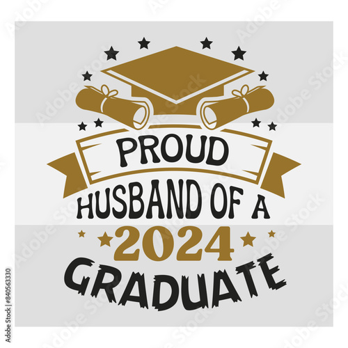 Proud Husband Of A 2024 Graduate Svg, Proud Husband Svg, Graduation T Shirt Design, Graduation Proud Png, Proud Graduate 2024 Svg, Proud family,