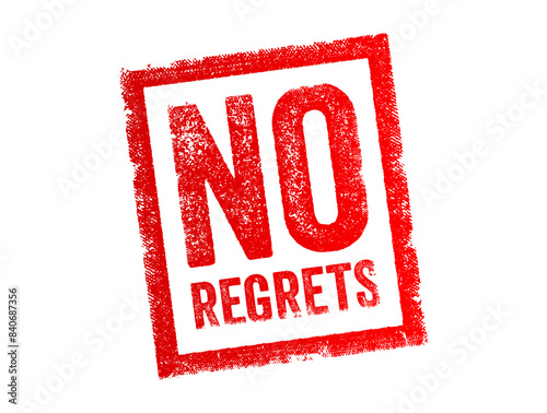 No Regrets - means having no feelings of sorrow, remorse, or guilt about a past action or decision, text concept stamp