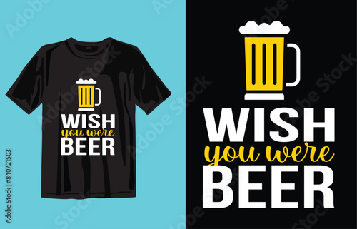 Wish You Were Beer
 t shirt design concept