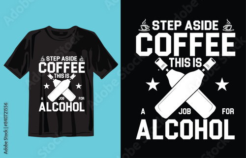 Step Aside Coffee, This Is A Job For Alcohol
 t shirt design
