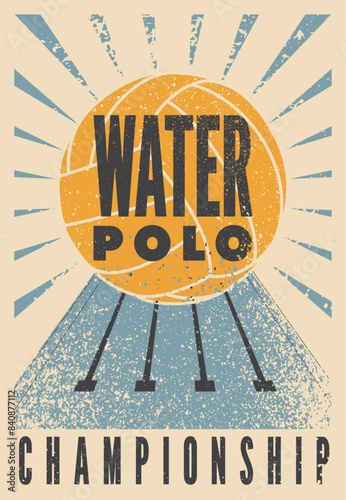 Water Polo Championship typographical vintage grunge style poster design. Retro vector illustration.