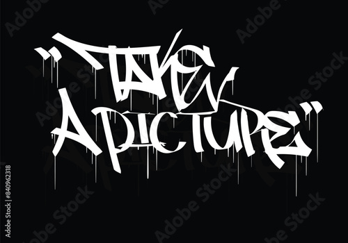 TAKE A PICTURE graffiti tag style design