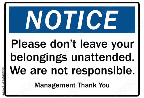 Not responsible signs please don't leave your belongings unattended. We are not responsible