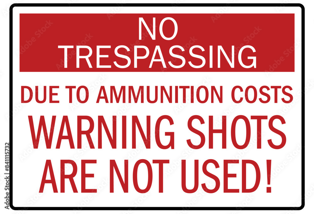Shooting range sign no trespassing due to ammunition costs warning shots are not used Shooting range sign no trespassing due to ammunition costs warning shots are not used