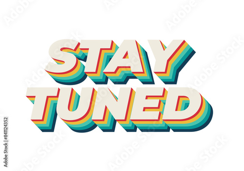 Stay tuned. Text effect in 3D look with eye catching colors