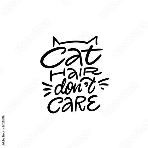 Cat Hair Dont Care Fun Pet Lover Quote with Cat Whiskers. Handdrawn design for cat lovers