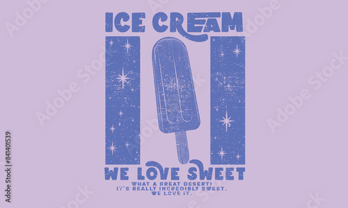 Ice cream graphic print design poster. We love sweet. Ice cream  love club t shirt design. Food vintage artwork.