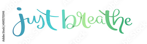 JUST BREATHE vector brush calligraphy banner with gentle blue green gradient