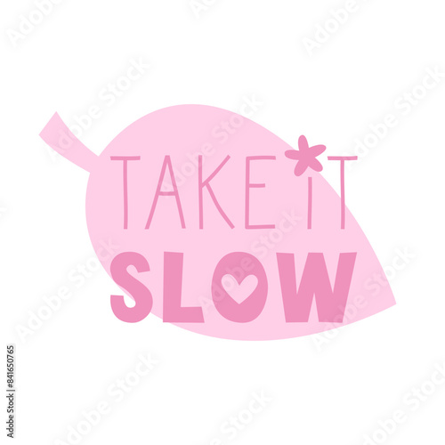 Take it slow quote. Good enough and low expectation lettering. Slow living lifestyle. Vector flat illustration for cards and stickers.