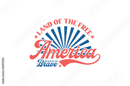 Land of the free Because of the Brave 4th of July typography T shirt Design