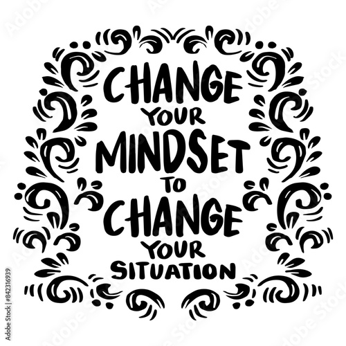 Change your mindset to change your situation. Handwritten quote. Vector illustration.