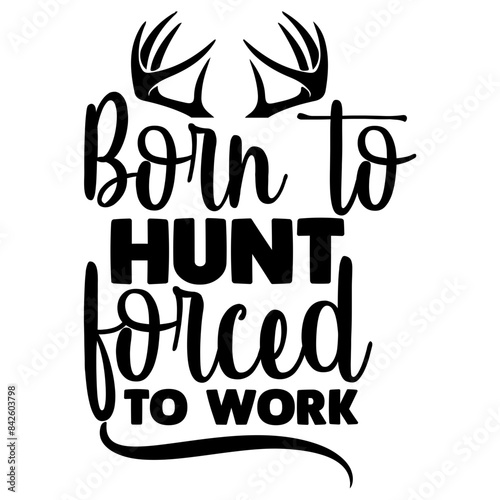 born to hunt forced to work svg