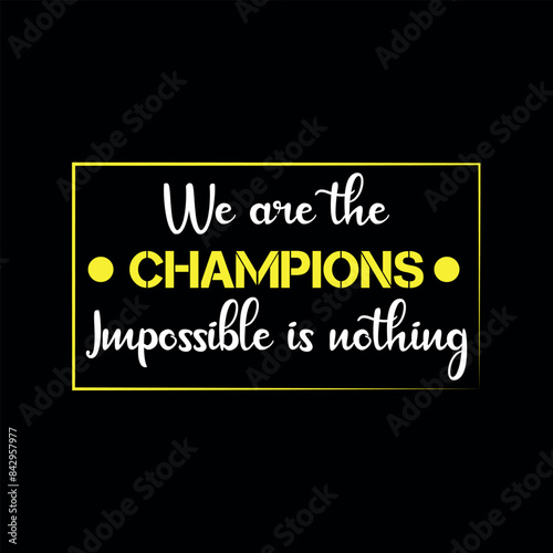 we are the champion impossible is nothing modern and stylish motivational quotes ,illustration for print t shirt, typography, win, champ