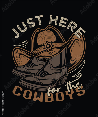 just here for the cowboys boot and hat custom t-shirt design