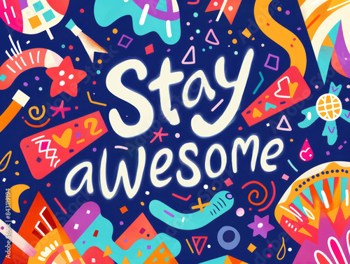 Stay awesome colorful illustration. Whimsical and vibrant illustration with the quote "Stay Awesome" surrounded by colorful shapes and patterns, perfect for positive and uplifting designs.