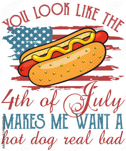 You Look Like The 4th Of July Makes Me Want A Hot Dog Real Bad PNG, 4th of July Png