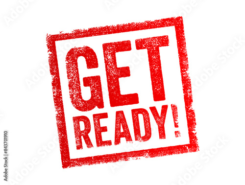Get Ready - means to prepare oneself or make necessary arrangements for something that is about to happen, text concept stamp
