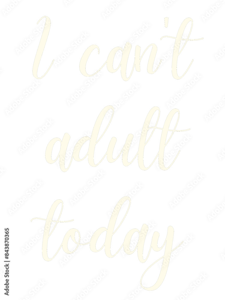 I can't adult today funny text design transparent background light yellow