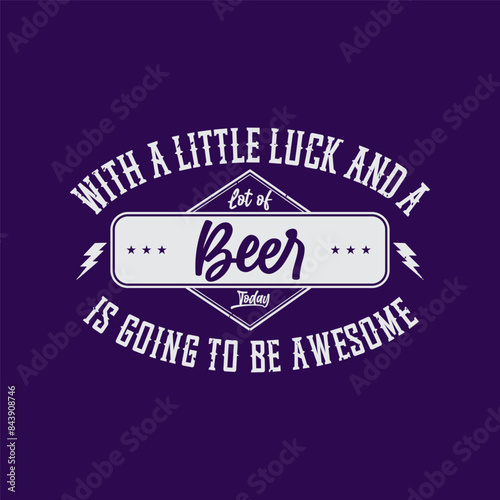 With a little luck and a lot of beer. Casino design. Typography T shirt design, poster and label design with grunge vintage.