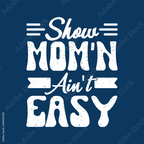 Show mom n am not easy. Cattle tshirt design with retro vintage grunge. Print on shirt poster, label design.