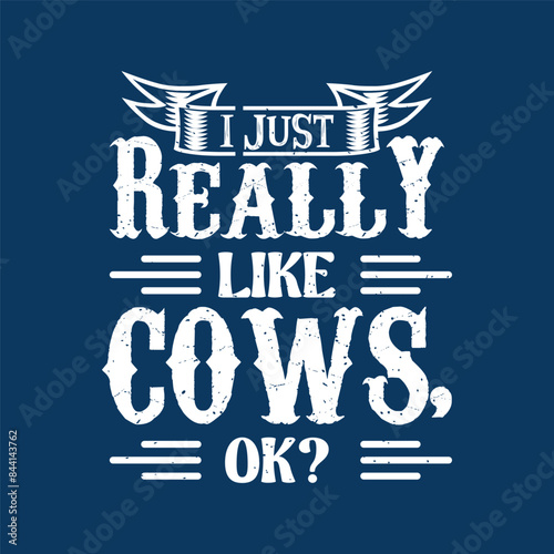 I just really like cows ok. Cattle vintage retro style typography design.Suitable for shirt, poster, and label design.