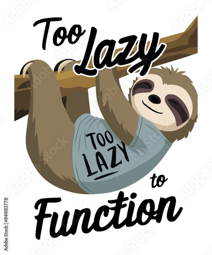 Too Lazy To Function Sloath T Shirt Design