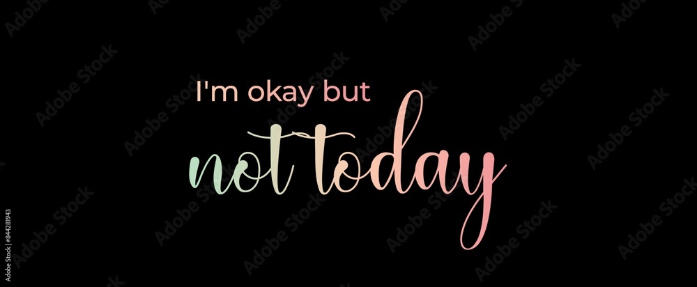 I'm okay but not today handwritten slogan on dark background. Brush calligraphy banner. Illustration quote for banner, card or t-shirt print design. Message inspiration. Aesthetic design.