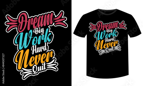 Dream big work hard never quite typography t-shirt design