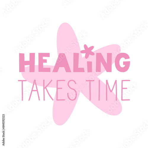 Healing takes time quote. Mental health and well-being lettering. Slow living. Vector flat illustration for cards and stickers.