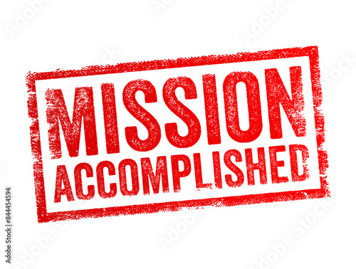 Mission Accomplished is a phrase used to signify that a specific task, objective, or mission has been successfully completed, text concept stamp