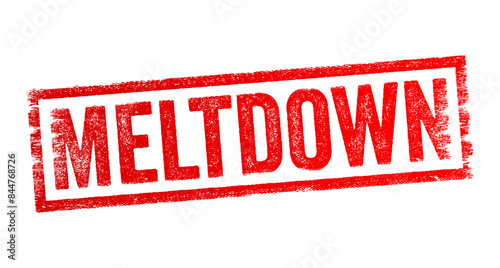 Meltdown - describe any situation where a system or process fails catastrophically, leading to chaos or a significant problem, text concept stamp