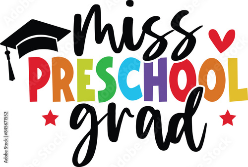 Graduation miss preschool grad typography clip art design on plain white transparent isolated background for card, shirt, hoodie, sweatshirt, apparel, tag, mug, icon, poster or badge