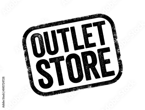 Outlet Store is a brick and mortar or online store in which manufacturers sell their stock directly to the public, text stamp concept background