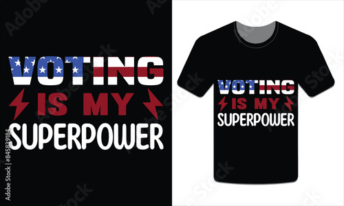 Voting is my superpower, Election t-shirt design vector art illustration