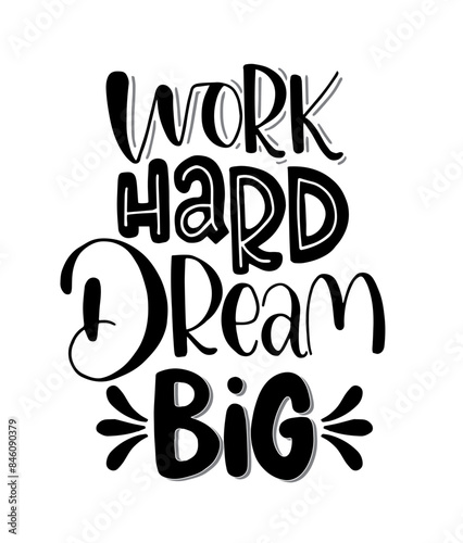 Work hard, dream big hand lettering. Motivational quotes