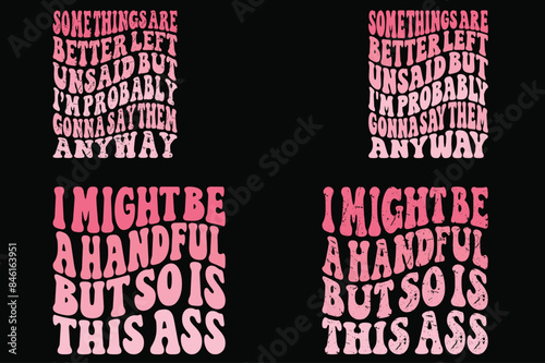 Some Things Are Better Left Unsaid But I'm Probably Gonna Say Them Anyway, I might be a handful but so is this ass retro T-shirt